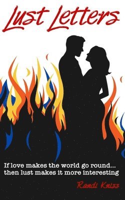 Randi Kniss - Lust Letters: Lust Letters is a collection of naughty musings, dirty thoughts, sexy dreams, racy notes, and sensual billet-doux from, Häftad