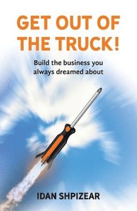 bokomslag Get Out of the Truck: Build the Business You Always Dreamed About
