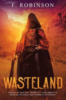 bokomslag Wasteland: Experience the deeply erotic adventure of a woman trapped in an unforgiving world seeking revenge but finding love and redemption.