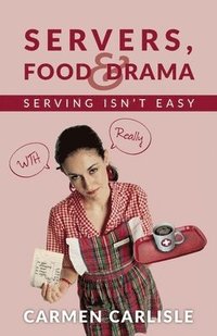 bokomslag Servers, Food & Drama: Serving Isn't Easy