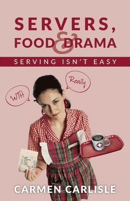 bokomslag Servers, Food & Drama: Serving Isn't Easy