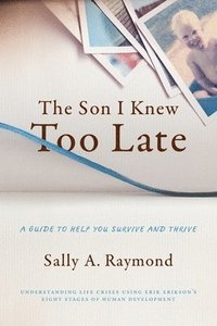 bokomslag The Son I Knew Too Late: A Guide to Help You Survive and Thrive