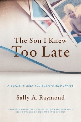 The Son I Knew Too Late: A Guide to Help You Survive and Thrive 1