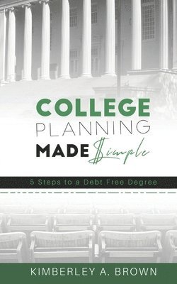 College Planning Made Simple: 5 Steps to a Debt Free Degree 1