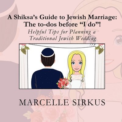 A Shiksa's Guide to Jewish Marriage: The to-dos before 'I do'!: Helpful Tips for Planning a Traditional Jewish Wedding 1