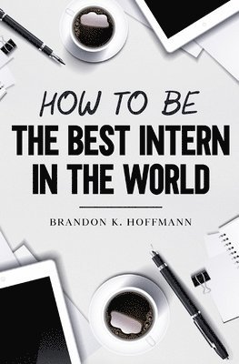 How to Be the Best Intern in the World 1