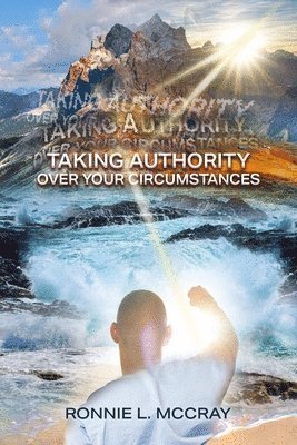 Ronnie L McCray, Ronnie L. McCray - Taking Authority Over Your Circumstances, Häftad