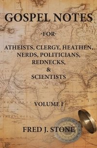bokomslag Gospel Notes: For Atheists, Clergy, Heathen, Nerds, Politicians, Rednecks, & Scientists
