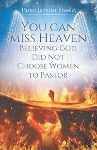 bokomslag you can miss heaven believing God did not choose women to Pastor