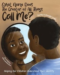 bokomslag What Name Does The Creator of All Things Call Me?: Helping Our Children Understand Their Identity