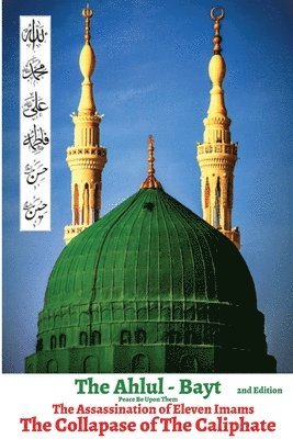 His Eminency Hazrat S S M N Alam, Rafiq Ahmed, Golam Rabbani, His Eminency Hazrat S. S. M. N. Alam, His Eminency Dr. Hazrat S S M N Alam - Ahlul - Bayt 2nd Edition, The Assassination of Eleven Imams, THE COLLAPSE OF THE CALIPHATE, Häftad