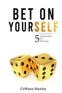 bokomslag Bet On Yourself: 5 Approaches To Winning