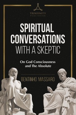 bokomslag Spiritual Conversations with a Skeptic: On God Consciousness and The Absolute