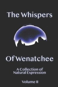 bokomslag Whispers Of Wenatchee Volume 2: A Collection of Natural Expression