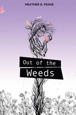 Heather D. Pease - Out of the Weeds, Häftad