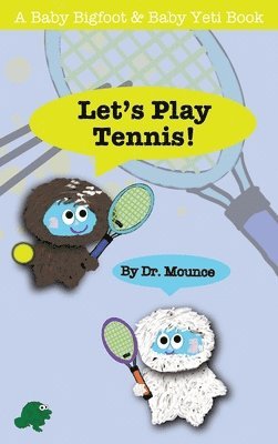 Let's Play Tennis! (A Baby Bigfoot and Baby Yeti Book) 1