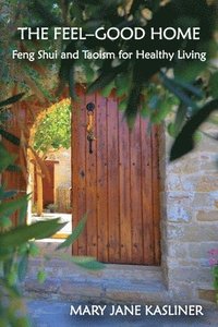 bokomslag The Feel-Good Home, Feng Shui and Taoism for Healthy Living