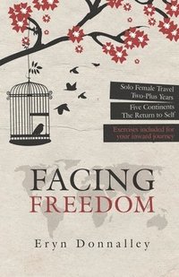 bokomslag Facing Freedom: Solo Female Travel - Two-Plus Years - Five Continents - The Return to Self