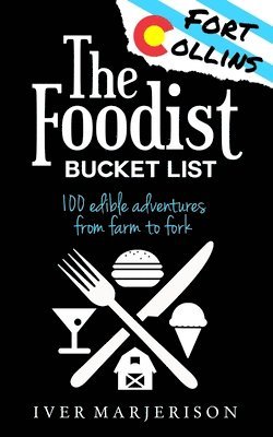 Iver Jon Marjerison - Fort Collins, Colorado Foodist Bucket List (2023 Edition - Discontinued), Häftad