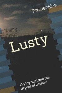 bokomslag Lusty: Crying out from the depths of despair