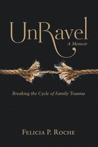 bokomslag Unravel: Breaking the Cycle of Family Trauma