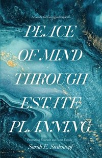 bokomslag Peace of Mind Through Estate Planning: A Guide for Georgia Residents - Protecting Yourself and Your Family