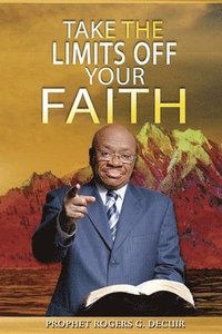 bokomslag Take The Limits Off Your Faith