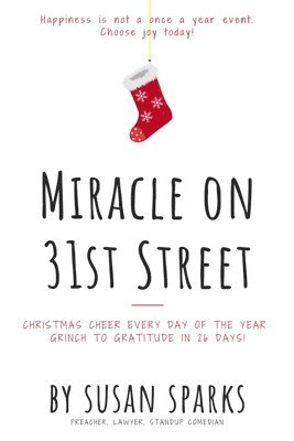 Miracle on 31st Street: Christmas Cheer Every Day of the Year--Grinch to Gratitude in 26 Days! 1
