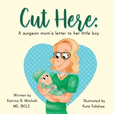 bokomslag Cut Here: A Surgeon Mom's Letter To Her Little Boy