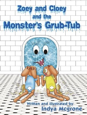 Zoey and Cloey and the Monster's Grub - Tub 1