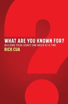 What Are You Known For?: Building Your Legacy One Brick At A Time 1