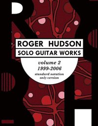 bokomslag Roger Hudson Solo Guitar Works Volume 2, 1999-2006