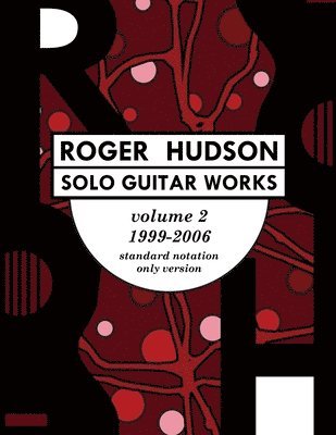 Roger Hudson Solo Guitar Works Volume 2, 1999-2006 1