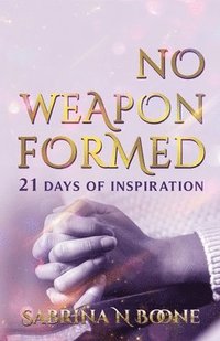 bokomslag No Weapon Formed: 21 Days Of Inspiration