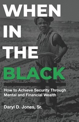 When In The Black: How to Achieve Security Through Mental and Financial Wealth 1