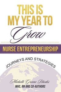 bokomslag This is My Year to Grow: Journeys and Strategies into Nurse Entrepreneurship