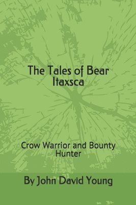 The Tales of Bear Itaxsca: Crow Warrior and Bounty Hunter 1