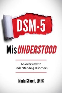 bokomslag DSM-5 MisUnderstood: An overview to understanding Disorders