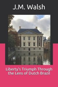 bokomslag Liberty's Triumph Through the Lens of Dutch Brazil