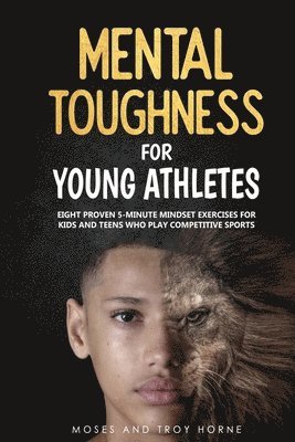 Moses Horne, Troy Horne - Mental Toughness For Young Athletes, Häftad
