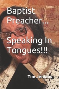 bokomslag Baptist Preacher...Speaking In Tongues!!!