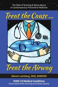 bokomslag Treat the Cause... Treat the Airway: The Role of Snoring & Sleep Apnea in Contemporary Preventive Medicine