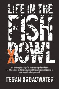 bokomslag Life in the Fishbowl: The harrowing true story of an undercover cop who took down 51 of the nation's most notorious Crips and his cultural a