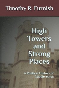 bokomslag High Towers and Strong Places: A Political History of Middle-earth
