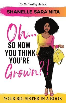 Oh... So Now You Think You're Grown?!: A Big Sister in a Book 1