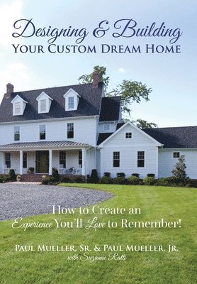 bokomslag Designing & Building Your Custom Dream Home: How to Create an Experience You'll Love to Remember