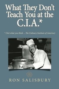 bokomslag What They Don't Teach You at the C.I.A.*: *Not what you think ... The Culinary Institute of America