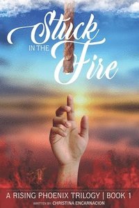 bokomslag Stuck In The Fire: A Story Of Resilience