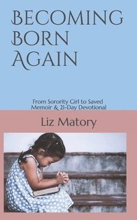 bokomslag Becoming Born Again: From Sorority Girl to Saved - Memoir & 21-Day Devotional