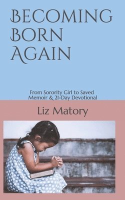 Becoming Born Again: From Sorority Girl to Saved - Memoir & 21-Day Devotional 1
